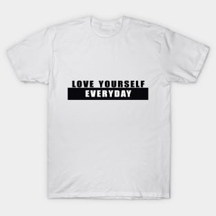 love yourself everyday T-Shirt